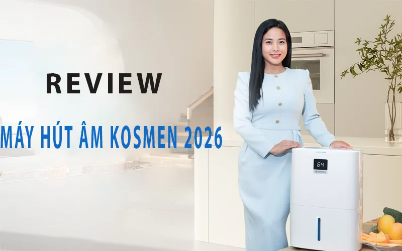 Máy hút ẩm Kosmen có tốt không? Review máy hút ẩm Kosmen chi tiết 2026