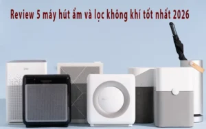 Review 5 máy hút ẩm và lọc không khí tốt nhất 2026
